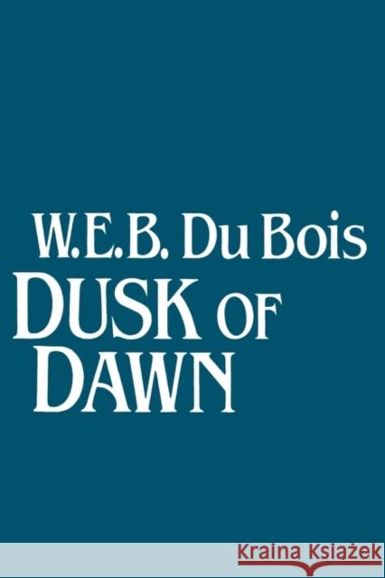 Dusk of Dawn!: An Essay Toward an Autobiography of Race Concept DuBois, W. E. B. 9780878559176 Transaction Publishers - książka