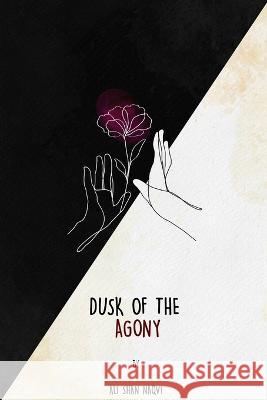 Dusk Of The Agony Ali Shan Naqvi, Umair Tariq, Asad Khawar 9798830240680 Independently Published - książka