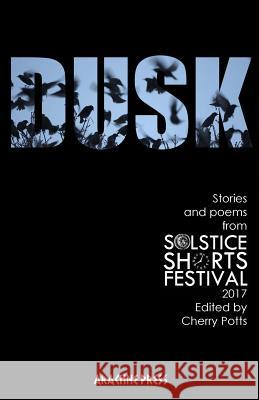 Dusk: Stories and Poems from Solstice Shorts Festival 2017 Potts, Cherry 9781909208544 Arachne Press - książka