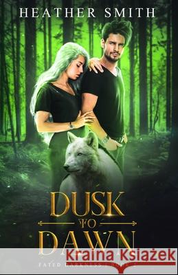 Dusk to Dawn: Fated Darkness Book 2 Heather Smith 9781737448105 Heather Smith - książka