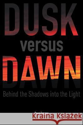 Dusk versus Dawn: Behind the Shadows into the Light Gregory, Dawn 9781946539960 Strategic Book Publishing & Rights Agency, LL - książka