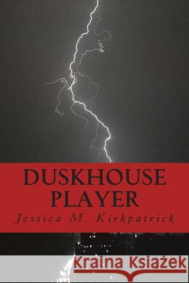 Duskhouse Player Jessica M. Kirkpatrick David W. Kirkpatric 9781500311476 Createspace - książka