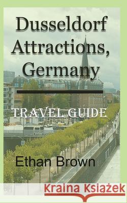 Dusseldorf Attractions, Germany: Travel Guide Brown, Ethan 9781715759063 Blurb - książka