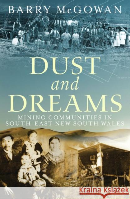 Dust and Dreams: Mining Communities in South-East New South Wales McGowan, Barry 9781742231440 University of New South Wales Press - książka