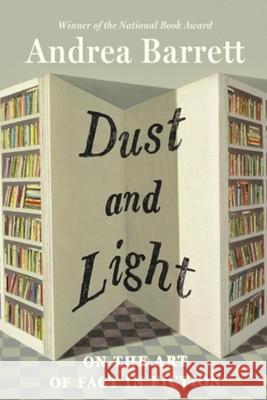Dust and Light: On the Art of Fact in Fiction Andrea Barrett 9781324123491 W. W. Norton & Company - książka