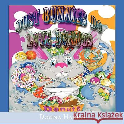 Dust Bunnies Do Love Donuts Donna Harris 9781449006280 Authorhouse - książka