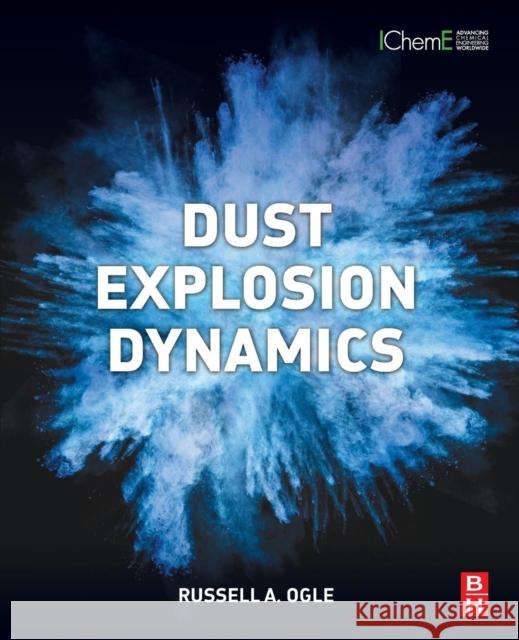 Dust Explosion Dynamics Russell A. Ogle 9780128037713 Butterworth-Heinemann - książka