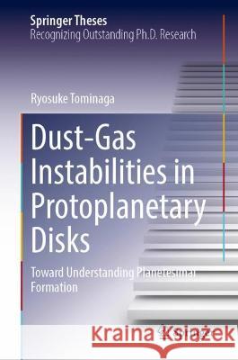 Dust-Gas Instabilities in Protoplanetary Disks: Toward Understanding Planetesimal Formation Tominaga, Ryosuke 9789811917646 Springer Nature Singapore - książka