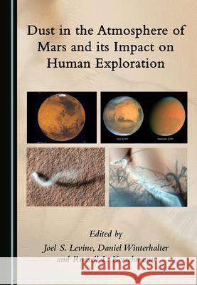 Dust in the Atmosphere of Mars and Its Impact on Human Exploration Joel S. Levine Daniel Winterhalter 9781527572553 Cambridge Scholars Publishing - książka