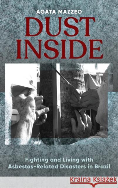 Dust Inside: Fighting and Living with Asbestos-Related Disasters in Brazil Agata Mazzeo 9781789209310 Berghahn Books - książka