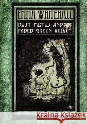 Dust Motes and Faded Green Velvet Emma Whitehall 9781291940169 Lulu Press Inc - książka
