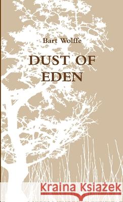 Dust of Eden Bart Wolffe 9781291646856 Lulu.com - książka