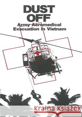 Dust Off: Army Aeromedical Evacuation in Vietnam Center of Military History United States 9781505493771 Createspace - książka