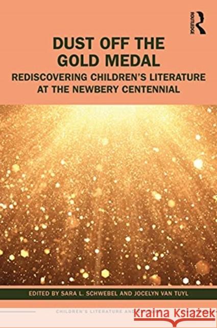 Dust Off the Gold Medal: Rediscovering Children's Literature at the Newbery Centennial Sara Schwebel Jocelyn Va 9780367337216 Routledge - książka