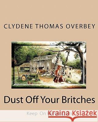 Dust off Your Britches: Keep on Keeping On Overbey, Clydene Thomas 9781452865799 Createspace - książka