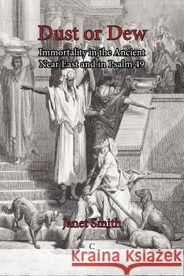Dust or Dew: Immortality in the Ancient Near East and in Psalm 49 Janet K Smith 9780227680216  - książka