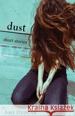 Dust: Short Stories Amy Dupcak 9780988854321 Lucid River Press - książka