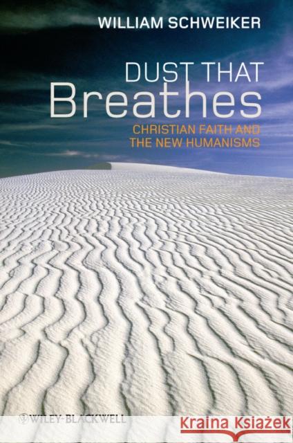 Dust That Breathes: Christian Faith and the New Humanisms Schweiker, William 9781444335354 Wiley-Blackwell - książka