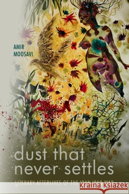 Dust That Never Settles: Literary Afterlives of the Iran-Iraq War Amir Moosavi 9781503642959 Stanford University Press - książka