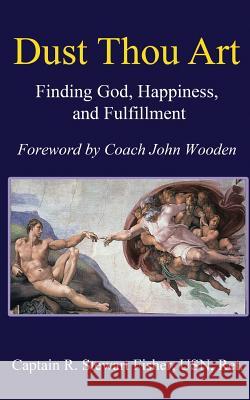 Dust Thou Art: Finding God, Happiness, and Fulfillment R. Stewart Fisher John Wooden 9781940145280 Signalman Publishing - książka