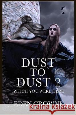 Dust To Dust 2: Witch You Were Here Eden Crowne 9781544171869 Createspace Independent Publishing Platform - książka