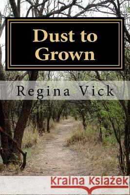 Dust to Grown Regina Vick 9781535185714 Createspace Independent Publishing Platform - książka