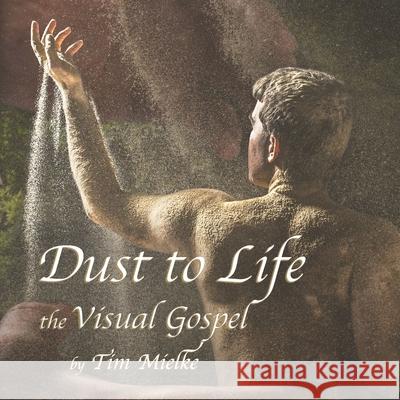 Dust to Life: the Visual Gospel Tim Mielke 9781688981775 Independently Published - książka