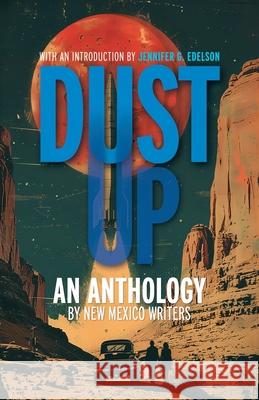 Dust Up: An Anthology by New Mexico Writers: An Anthology by New Mexico Writers: An Anothology by New Mexico Writers Jennifer G. Edelson Patrick X. L. Lee Sue Bryan 9781733514040 Bad Apple Publishing - książka