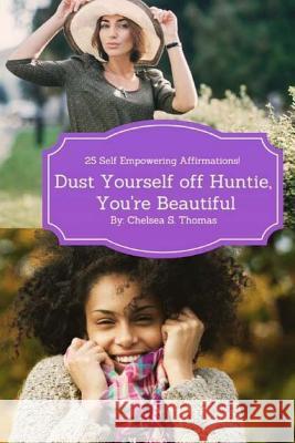 Dust Yourself off Huntie, You're Beautiful: 25 Self Empowering Affirmations Thomas, Chelsea S. 9781547150274 Createspace Independent Publishing Platform - książka