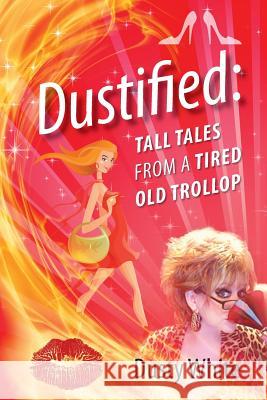 Dustified: Tall Tales from a Tired Old Trollop White, Dusty 9781478703471 Outskirts Press - książka