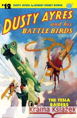 Dusty Ayres and His Battle Birds #12: The Tesla Raiders Robert Sidney Bowen 9781618272973 Altus Press - książka