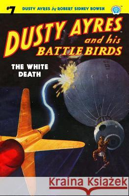 Dusty Ayres and his Battle Birds #7: The White Death Bowen, Robert Sidney 9781618272928 Altus Press - książka