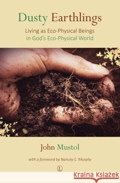 Dusty Earthlings: Living as Eco-Physical Beings in God's Eco-Physical World John Mustol 9780718895235 Lutterworth Press - książka