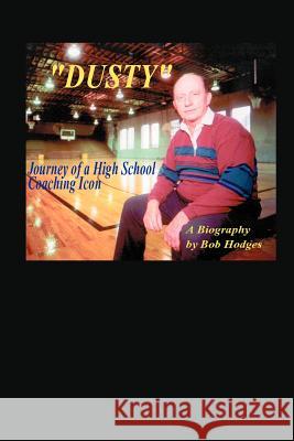 Dusty: Journey of a High School Coaching Icon Hodges, Bob 9780595324712 iUniverse - książka