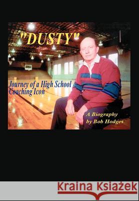 Dusty: Journey of a High School Coaching Icon Hodges, Bob 9780595665938 iUniverse - książka