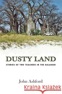 Dusty Land: Stories of two teachers in the Kalahari Ashford, John 9781935925880 Peace Corps Writers - książka