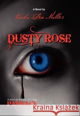 Dusty Rose: Murder or Revenge, It's Still Payback Miller, Vicki 9781469193335 Xlibris Corporation - książka