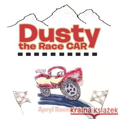 Dusty the Race CAR Bachetti, Apryl 9781496947161 Authorhouse - książka