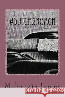 #Dutch2Roach: A Series of Poems about Love and Life James, McKenzie D. 9781532986789 Createspace Independent Publishing Platform - książka