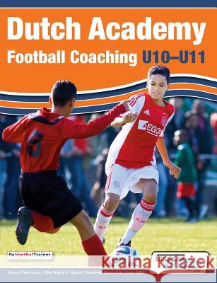 Dutch Academy Football Coaching (U10-11) - Technical and Tactical Practices from Top Dutch Coaches Devoetbaltrainer 9781910491058 Soccertutor.com Ltd. - książka