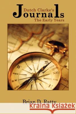 Dutch Clarke's Journals: The Early Years Ratty, Brian D. 9780595192274 Authors Choice Press - książka