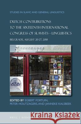 Dutch Contributions to the Sixteenth International Congress of Slavists. Linguistics: Belgrade, August 20-27, 2018 Egbert Fortuin, Peter Houtzagers, Janneke Kalsbeek 9789004414969 Brill - książka