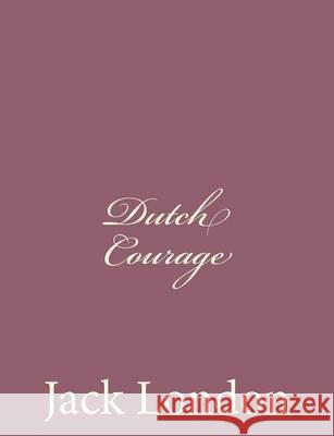 Dutch Courage Jack London 9781494491673 Createspace - książka