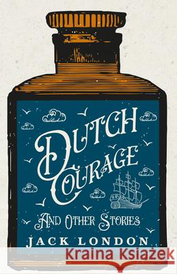 Dutch Courage And Other Stories Jack London 9781409717607 Read Books - książka