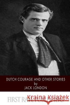 Dutch Courage and Other Stories Jack London 9781518737749 Createspace - książka