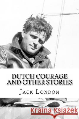 Dutch Courage and Other Stories Jack London Edibooks 9781533675620 Createspace Independent Publishing Platform - książka