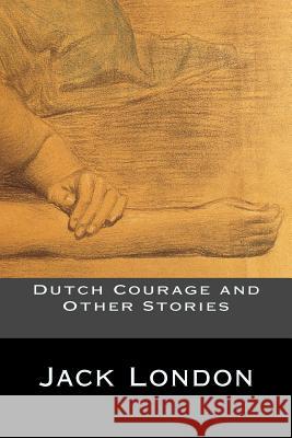 Dutch Courage and Other Stories Jack London 9781535361682 Createspace Independent Publishing Platform - książka