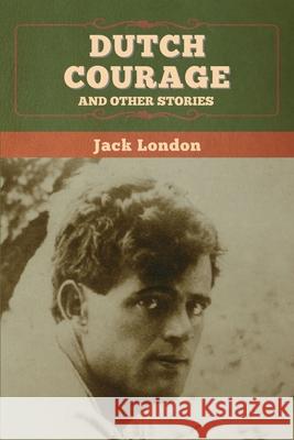 Dutch Courage and Other Stories Jack London 9781647994822 Bibliotech Press - książka
