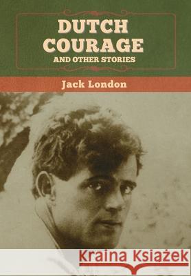 Dutch Courage and Other Stories Jack London 9781647994839 Bibliotech Press - książka