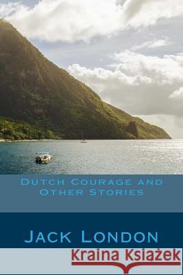 Dutch Courage and Other Stories Jack London 9781982039776 Createspace Independent Publishing Platform - książka